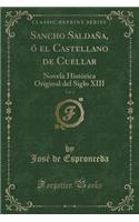 Sancho Saldaña, ó el Castellano de Cuellar, Vol. 1: Novela Histórica Original del Siglo XIII (Classic Reprint)