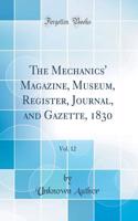 The Mechanics' Magazine, Museum, Register, Journal, and Gazette, 1830, Vol. 12 (Classic Reprint)