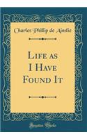 Life as I Have Found It (Classic Reprint)