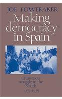 Making Democracy in Spain: Grass-Roots Struggle in the South, 1955-1975