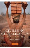 Civilising Globalisation: Human Rights and the Global Economy