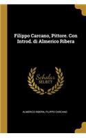 Filippo Carcano, Pittore. Con Introd. di Almerico Ribera