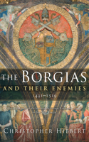 Borgias and Their Enemies, 1431-1519: 1431-1519