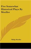 Five Somewhat Historical Plays By Moeller