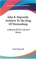 John B. Papworth, Architect To The King Of Wurtemburg