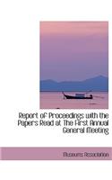 Report of Proceedings with the Papers Read at the First Annual General Meeting: (English)