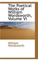 The Poetical Works of William Wordsworth, Volume VI