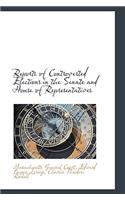 Reports of Controverted Elections in the Senate and House of Representatives