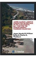 Jasper Mauduit, Agent in London for the Province of the Massahusetts-Bay, 1762-1765. the Charles Grenfill Washburn Collection [of Letters and Papers