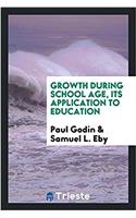 GROWTH DURING SCHOOL AGE, ITS APPLICATIO