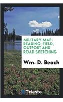 Military Map-Reading, Field, Outpost and Road Sketching / /C by Wm. D. Beach