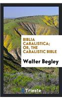 Biblia Cabalistica; Or, the Cabalistic Bible