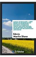 Manual of Education: A Brief History of the Rhode Island Institute of Instruction, Including a Synopsis of Annual and Other Meetings, List of Officers and Members Togeth
