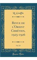 Revue de L'Orient Chrï¿½tien, 1925-1926, Vol. 25 (Classic Reprint)