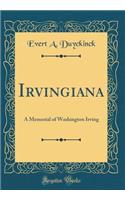 Irvingiana: A Memorial of Washington Irving (Classic Reprint): A Memorial of Washington Irving (Classic Reprint)