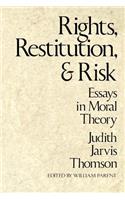 Rights, Restitution, and Risk: Essays in Moral Theory