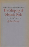 The Shaping of 'abbasid Rule