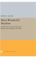Most Wonderful Machine: Mechanization and Social Change in Berkshire Paper Making, 1801-1885(Princeton Legacy Library)
