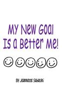 My New Goal Is a Better Me!!