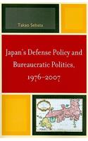 Japan's Defense Policy and Bureaucratic Politics, 1976-2007