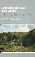 Looking Before and After: Testimony and the Christian Life