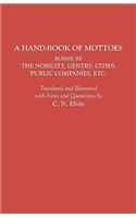 A Hand-Book of Mottoes Borne by the Nobility, Gentry, Cities, Public Companies, Etc.