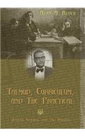 Talmud, Curriculum, and the Practical: Joseph Schwab and the Rabbis