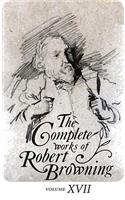 Complete Works of Robert Browning Volume XVII