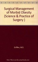 Surgical Management of Morbid Obesity (Science & Practice of Surgery S.)