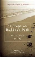 12 Steps on Buddha's Path: Bill, Buddha, and We