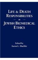 Life and Death Responsibilities in Jewish Biomedical Ethics