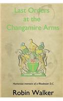 Last Orders at the Changamire Arms: Humorous Memoirs of a Rhodesian D.C.