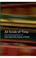 All Kinds of Time: The Enduring Spirit of the Creative Music Studio