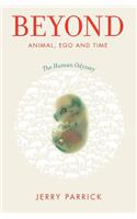 Beyond Animal, Ego and Time