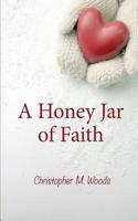 A Honey Jar of Faith: Volume 1 (The Virtues of a Honey Bee Series)