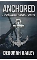 Anchored: A Devotional Guide for Parents of Addicts