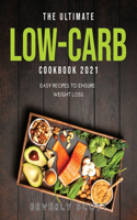 The Ultimate Low-Carb Cookbook 2021: Easy Recipes to Ensure Weight Loss