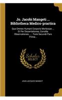 Jo. Jacobi Mangeti ... Bibliotheca Medico-practica