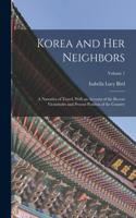 Korea and Her Neighbors: A Narrative of Travel, With an Account of the Recent Vicissitudes and Present Position of the Country; Volume 1