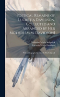 Poetical Remains of Lucretia Davidson, Collected and Arranged by Her Mother [M.M. Davidson]