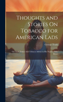 Thoughts and Stories On Tobacco for American Lads