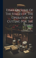 Essay On Some Of The Stages Of The Operation Of Cutting For The Stone