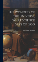 Wonders of the Universe, What Science Says of God