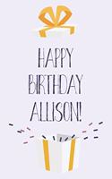 Happy Birthday Allison: Cute Personalized First Name Allison Birthday Card Journal / Notebook / Diary / Greetings / Appreciation Gift for Girls (6 x 9 - 110 Blank Lined Pag