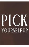 Pick Yourself Up: Daily Success, Motivation and Everyday Inspiration For Your Best Year Ever, 365 days to more Happiness Motivational Year Long Journal / Daily Notebo