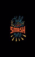 Talk Less Smash More