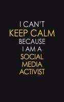I Can't Keep Calm Because I Am A Social Media Activist