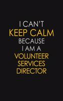I Can't Keep Calm Because I Am A Volunteer Services Director