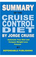 Summary of The Cruise Control Diet By Jorge Cruise: Automate Your Diet and Conquer Weight Loss Forever