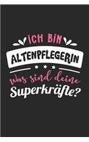 Ich Bin Altenpflegerin Was Sind Deine Superkräfte?: A5 Blanko - Notebook - Notizbuch - Taschenbuch - Journal - Tagebuch - Ein lustiges Geschenk für Freunde oder die Familie und die besten Altenpfleger